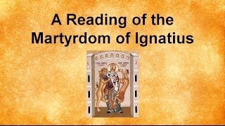 A Reading of the Martyrdom of Ignatius [upl. by Ahse982]