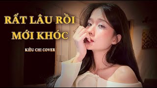 RẤT LÂU RỒI MỚI KHÓC  QUỐC THIÊN  KIỀU CHI COVER [upl. by Missy]