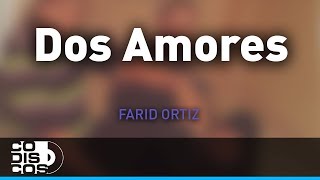 Dos Amores Farid Ortiz y Negrito Osorio  Audio [upl. by Rehpoitsirhc]