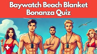 Baywatch Beach Blanket Bonanza Can You Answer all 20 Questions [upl. by Ahsanat]