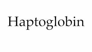 How to Pronounce Haptoglobin [upl. by Aanas]