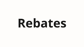 How to pronounce Rebates [upl. by Middle564]