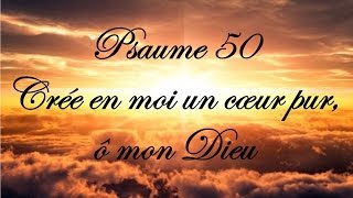 Psaume 50  Crée en moi un cœur pur ô mon Dieu [upl. by Aynnat]