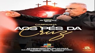 CAMPANHA AOS PÉS DA CRUZ COM PASTOR PRESIDENTE EZEQUIAS SILVA [upl. by Greer668]