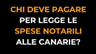 Chi paga il notaio in una compravendita immobiliare alle Canarie [upl. by Carmelo550]