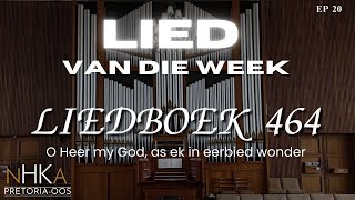 LIED vir die week  LIEDBOEK 464 quotO Heer my God as ek in eerbied wonderquot [upl. by Aniuqahs]