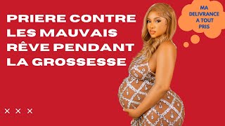 PRIERE CONTRE LES MAUVAIS RÊVE PENDANT LA GROSSESSE [upl. by Wivinia317]