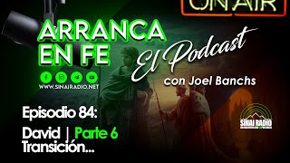 Arranca en Fe  Episode 084  David  Conforme al corazón de Dios  Parte 6 [upl. by Shanleigh]