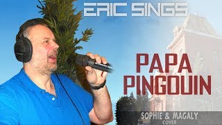 Eric Sings PAPA PINGOUIN by Sophie amp Magaly [upl. by Wilder]