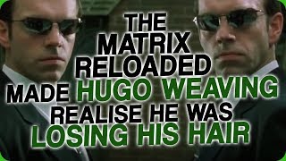 The Matrix Reloaded Made Hugo Weaving Realise He was Losing His Hair [upl. by Jacynth]