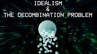 Idealism and the Decombination Problem [upl. by Abey963]