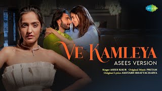 Ve Kamleya  Asees Version  Rocky Aur Rani Kii Prem Kahaani  Ranveer  Alia  Pritam  Amitabh [upl. by Seiden503]