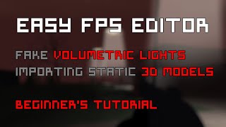 EASY FPS EDITOR  2024 TUTORIAL  Fake Volumetric Lights amp Importing static 3d Models for BEGINNERS [upl. by Tamis]