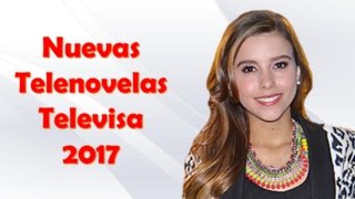 Nuevas novelas de Televisa 2017 [upl. by Gayleen]