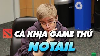 CÀ KHỊA GAME THỦ  NOTAIL BÔNG HOA HƯỚNG DƯƠNG CỦA LÀNG DOTA2 [upl. by Ayihsa]