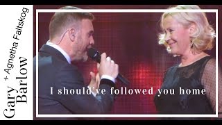 I Shouldve Followed You Home  Gary Barlow amp Agnetha Faltskog [upl. by Einnim]