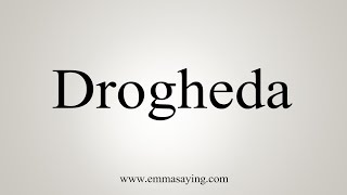 How To Say Drogheda [upl. by Hgeilyak479]