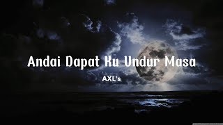 Andai Dapat Ku Undur Masa  Axls  Lirik [upl. by Vaden157]