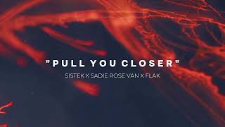 Sistek Sadie Rose Van  Pull You Closer FLAK Remix [upl. by Aierdna]