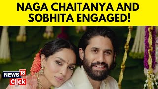 Naga Chaitanya And Sobhita Dhulipala Are Engaged Nagarjuna Shares Pics  Entertainment  N18V [upl. by Clorinda]