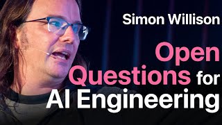 Open Questions for AI Engineering Simon Willison [upl. by Tingey]