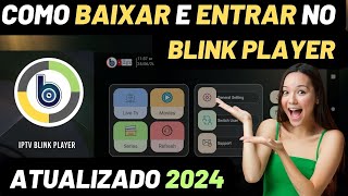 TUTORIAL COMO INSTALAR IPTV BLINK PLAYER  ATUALIZADO 2024 [upl. by Appleby]