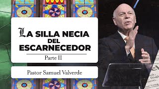 LA SILLA NECIA DEL ESCARNECEDOR Parte 2  Pastor Samuel Valverde [upl. by Socrates]