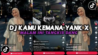 DJ KAMU KEMANA YANK X MALAM INI TANGKIS DANG VIRAL TIKTOK BY DJ DANVATA [upl. by Niwrud123]