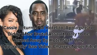 Cassie Returned to Hotel to ‘Apologize’ to Diddy After Brutal Assault Only to Be Turned Away [upl. by Sky]