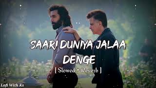 Saari Duniya Jalaa Denge  Extended version  SlowedReverb   B Praak  Lofi song LofiwithKs [upl. by Gnuh]