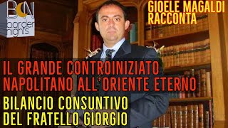 IL CONTROINIZIATO NAPOLITANO ALLORIENTE ETERNO BILANCIO DEL FRATELLO GIORGIO  Gioele Magaldi [upl. by Laram956]