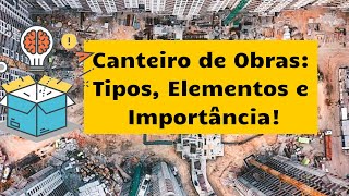 Canteiro de Obras Simplificado  Tipos Elementos e Importância [upl. by Alfredo]