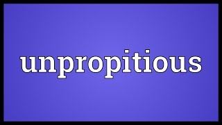 Unpropitious Meaning [upl. by Aliak]