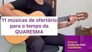 11 CANTOS DE OFERTÓRIO PARA O TEMPO DA QUARESMA letra e cifra [upl. by Bren]