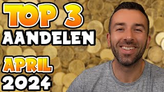 TOP 3 AANDELEN OM TE KOPEN  APRIL 2024 [upl. by Anivram]