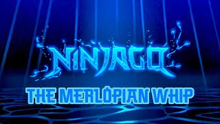 Ninjago The Merlopian Whip  The Fold [upl. by Colombi]