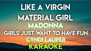 LIKE A VIRGIN │ MATERIAL GIRL  MADONNA │ GIRLS JUST WANT TO HAVE FUN  CYNDI LAUPER KARAOKE [upl. by Doris]