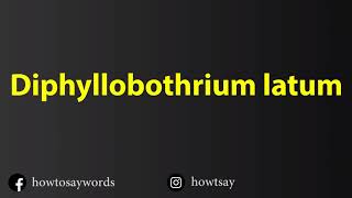 How To Pronounce Diphyllobothrium latum [upl. by Berti850]