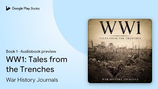 WW1 Tales from the Trenches Book 1 by War History Journals · Audiobook preview [upl. by Nilkcaj]