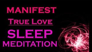 ★MANIFEST TRUE LOVE★ Sleep Meditation  Attract your Soulmate [upl. by Ardnasil]