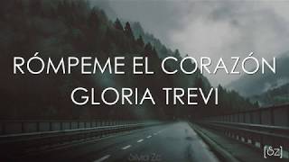 Gloria Trevi  Rómpeme El Corazón Letra [upl. by Horsey]