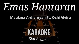 Emas Hantaran  Maulana Ardiansyah Ft Ochi Alvira  Karaoke  Ska Reggae [upl. by Aiciruam]