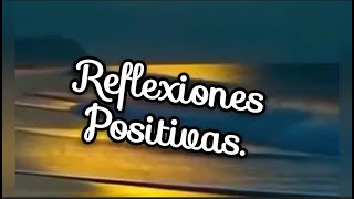 Reflexiones Positivas [upl. by Naitsirhc]