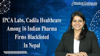 IPCA Labs Cadila Healthcare Among 16 Indian Pharma Firms Blacklisted In Nepal [upl. by Babita]