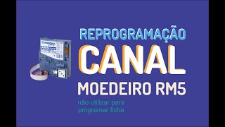 NÃO usar esse procedimento para FICHA REPROGRAMAÇÃO de Canal do Moedeiro Comestero  RM5 [upl. by Auos167]