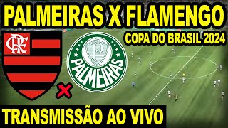 PALMEIRAS X FLAMENGO AO VIVO DIRETO DO ALLIANZ PARQUE  JOGO DE VOLTA COPA DO BRASIL 2024 [upl. by Telracs]