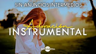 🌄🙏🏼ADORACIÓN INSTURMENTAL  SIN ANUNCIOS INTERMEDIOS 🙏🏼🌄 [upl. by Esteban53]