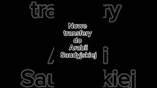 Nowe transfery do Arabii Saudyjskiej [upl. by Leban]