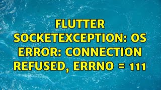 Flutter SocketException OS Error Connection refused errno  111 3 Solutions [upl. by Nibroc681]