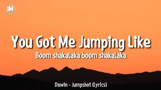 you got me jumping like boom shakalaka boom shakalaka  Dawin  Jumpshot lyrics [upl. by Jackquelin]